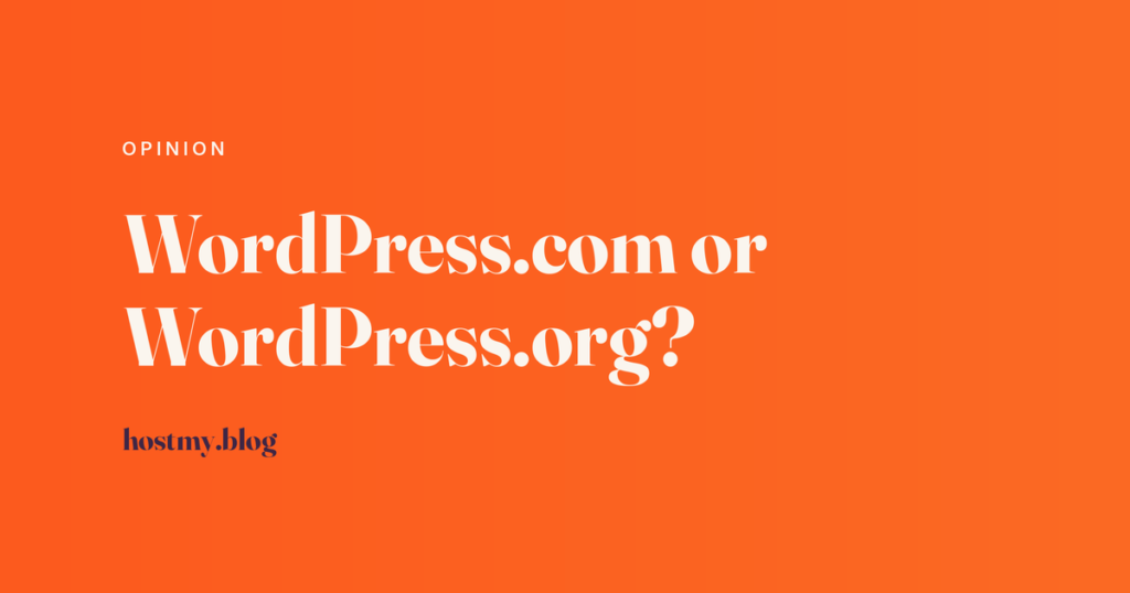 Host My Blog article cover reading WordPress.com or WordPress.org, labelled Opinion, in cream type on an orange gradient.
