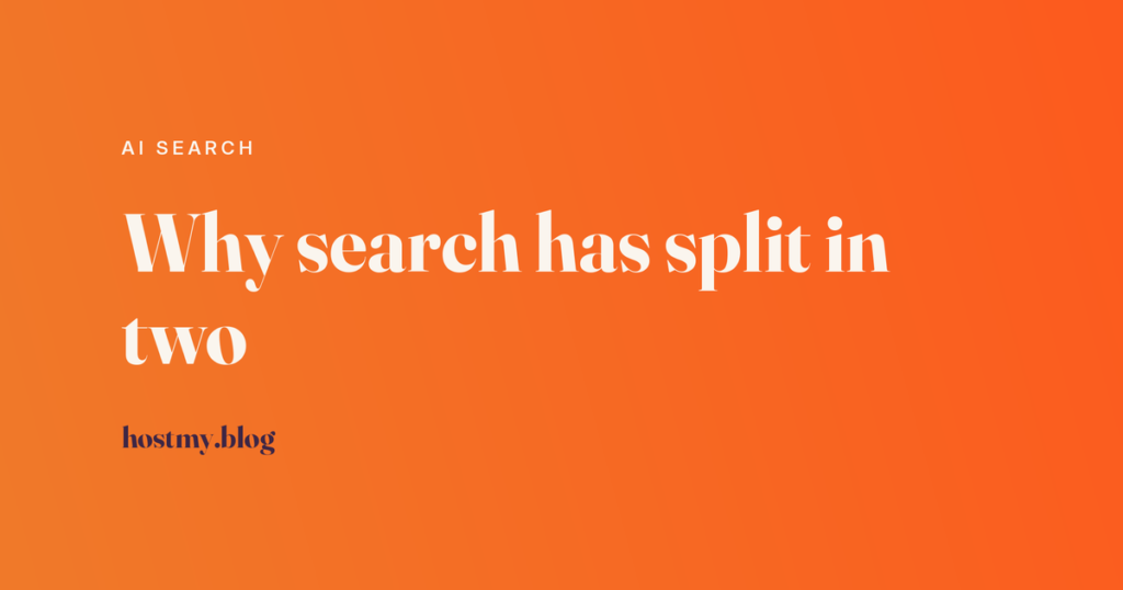 Host My Blog article cover reading Why search has split in two, labelled AI Search, in cream type on an orange gradient.