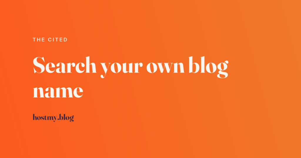 Host My Blog article cover reading Search your own blog name, labelled The Cited, in cream type on an orange gradient.